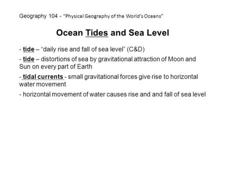 Ocean Tides and Sea Level - tide – “daily rise and fall of sea level” (C&D) - tide – distortions of sea by gravitational attraction of Moon and Sun on.