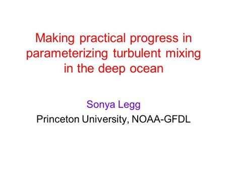 Sonya Legg Princeton University, NOAA-GFDL