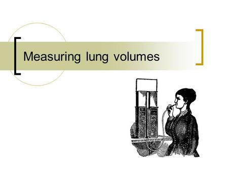 Measuring lung volumes. Syllabus reference:  outline the mechanism of breathing in mammals, with reference to the function of the rib cage, intercostal.