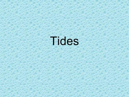 Tides. Tides are Periodic, short-term changes in height of the sea surface Caused by gravitational forces The longest of all waves Always shallow water.