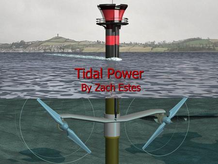 Tidal Power By Zach Estes. There are three different methods of generating power through the tides. There are three different methods of generating power.