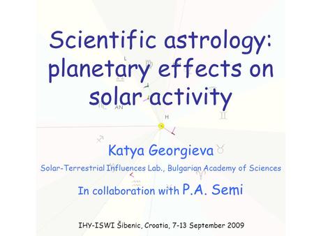 Scientific astrology: planetary effects on solar activity Katya Georgieva Solar-Terrestrial Influences Lab., Bulgarian Academy of Sciences In collaboration.