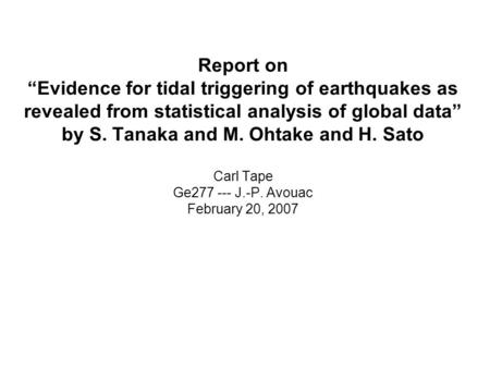 Report on “Evidence for tidal triggering of earthquakes as revealed from statistical analysis of global data” by S. Tanaka and M. Ohtake and H. Sato Carl.