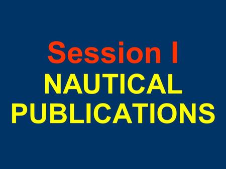 Session I NAUTICAL PUBLICATIONS