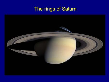 The rings of Saturn. Another word on plasma, the “fourth state of matter” Demo.