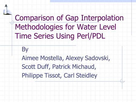 Comparison of Gap Interpolation Methodologies for Water Level Time Series Using Perl/PDL By Aimee Mostella, Alexey Sadovski, Scott Duff, Patrick Michaud,