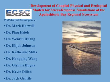Development of Coupled Physical and Ecological Models for Stress-Response Simulations of the Apalachicola Bay Regional Ecosystem Co-Principal Investigators: