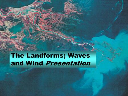 The Landforms; Waves and Wind Presentation. The Work of Waves The most important agent shaping coastal landforms is wave action. The energy of waves is.