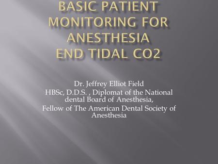 Dr. Jeffrey Elliot Field HBSc, D.D.S., Diplomat of the National dental Board of Anesthesia, Fellow of The American Dental Society of Anesthesia.