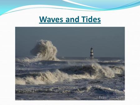 Waves and Tides. Wave Characteristics Most ocean waves are energy passing through water caused by the wind Crests are the top of the waves Troughs are.