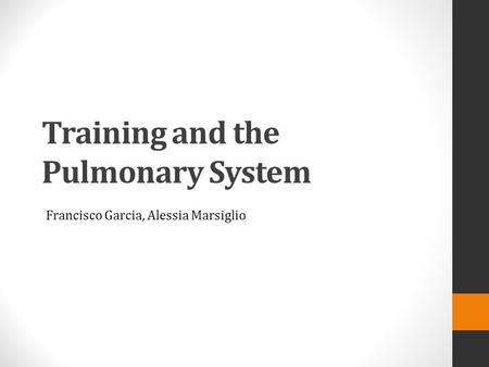 Training and the Pulmonary System Francisco Garcia, Alessia Marsiglio.