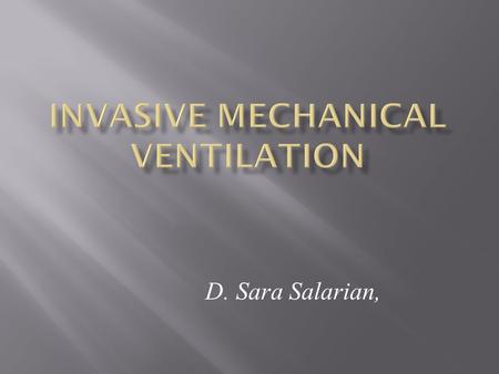 D. Sara Salarian,. Nov 2006 Kishore P. Critical Care Conference  Improve oxygenation  Increase/maintain minute ventilation and help CO 2 clearance 