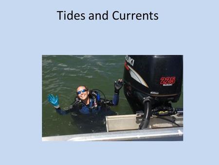 Tides and Currents. Tides 101 Vertical movement of water Predictable Standing wave circling an amphidromic point 3 Kinds of Tides – Semi-diurnal Two high.