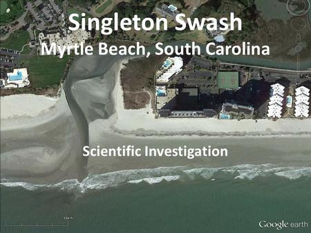 Singleton Swash Myrtle Beach, South Carolina Scientific Investigation.