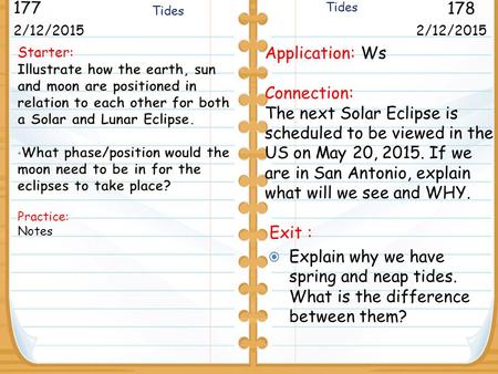 2/12/2015 177 178 Moon Phases and Eclipses 2/12/2015 Application: Ws Connection: The next Solar Eclipse is scheduled to be viewed in the US on May 20,