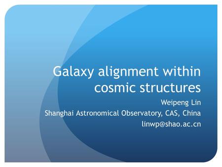 Galaxy alignment within cosmic structures Weipeng Lin Shanghai Astronomical Observatory, CAS, China