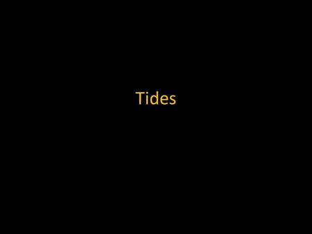 Tides.