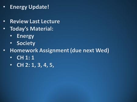 Energy Update! Energy Update! Review Last Lecture Review Last Lecture Today’s Material: Today’s Material: Energy Energy Society Society Homework Assignment.