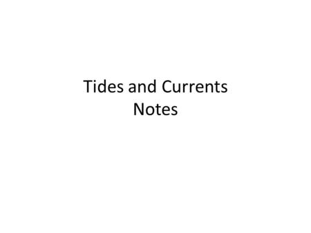 Tides and Currents Notes. How often do tides occur? There is about 12 hours and 25 minutes between two high tides or between 2 low tides. If it is high.