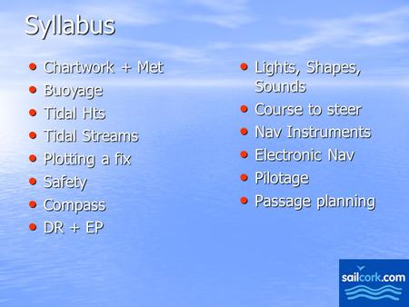 1Syllabus Lights, Shapes, Sounds Lights, Shapes, Sounds Course to steer Course to steer Nav Instruments Nav Instruments Electronic Nav Electronic Nav Pilotage.