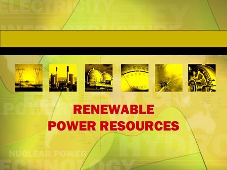 RENEWABLE POWER RESOURCES. HEP Location: –mountainous & wet areas Advantages: –low running cost –cheap electricity –limited pollution.