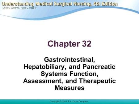 Linda S. Williams / Paula D. Hopper Copyright © 2011. F.A. Davis Company Understanding Medical Surgical Nursing, 4th Edition Chapter 32 Gastrointestinal,