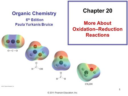 © 2011 Pearson Education, Inc. 1 Organic Chemistry 6 th Edition Paula Yurkanis Bruice Chapter 20 More About Oxidation–Reduction Reactions.