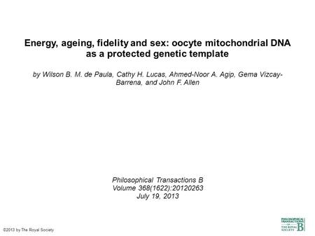 Energy, ageing, fidelity and sex: oocyte mitochondrial DNA as a protected genetic template by Wilson B. M. de Paula, Cathy H. Lucas, Ahmed-Noor A. Agip,
