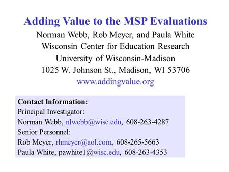 Adding Value to the MSP Evaluations Norman Webb, Rob Meyer, and Paula White Wisconsin Center for Education Research University of Wisconsin-Madison 1025.