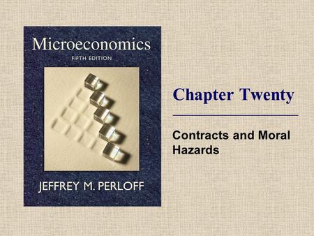 Chapter Twenty Contracts and Moral Hazards. © 2009 Pearson Addison-Wesley. All rights reserved. 20-2 Topics  Principal-Agent Problem.  Production Efficiency.