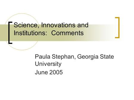 Science, Innovations and Institutions: Comments Paula Stephan, Georgia State University June 2005.