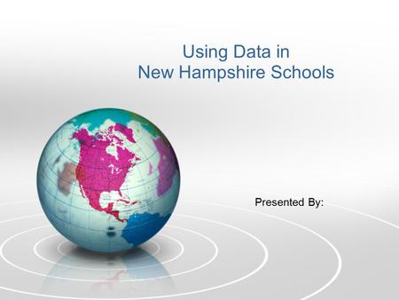 Using Data in New Hampshire Schools Presented By:.