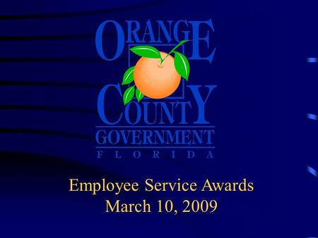 Employee Service Awards March 10, 2009 Board of County Commissioner’s Employee Service Awards Today’s honorees are recognized for outstanding service.