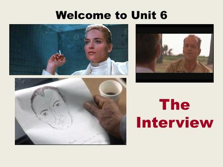 Welcome to Unit 6 The Interview 1.