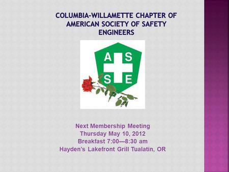 Next Membership Meeting Thursday May 10, 2012 Breakfast 7:00—8:30 am Hayden’s Lakefront Grill Tualatin, OR.
