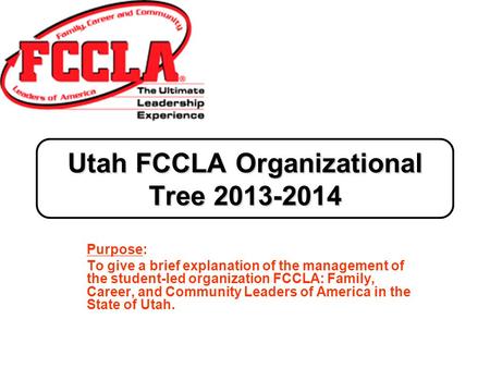 Purpose: To give a brief explanation of the management of the student-led organization FCCLA: Family, Career, and Community Leaders of America in the State.