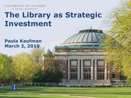 The Library as Strategic Investment Paula Kaufman March 2, 2010.
