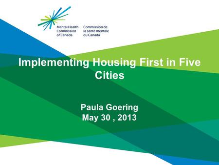 Implementing Housing First in Five Cities Paula Goering May 30, 2013.