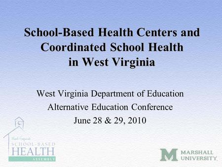 School-Based Health Centers and Coordinated School Health in West Virginia West Virginia Department of Education Alternative Education Conference June.