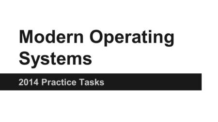 Modern Operating Systems 2014 Practice Tasks. Lab1. OS Installation. Boot configuration Install Dual boot system Linux / Windows 7 or 8 / win server 2012(Dreamspark.