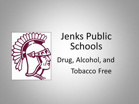 Jenks Public Schools Drug, Alcohol, and Tobacco Free.