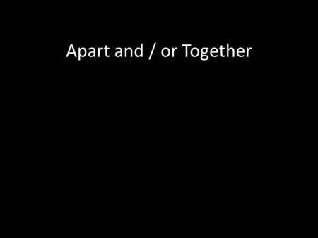Apart and / or Together.