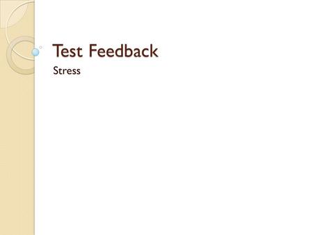 Test Feedback Stress. Question 1 PAS = C, E, F SAM = A, B, D.