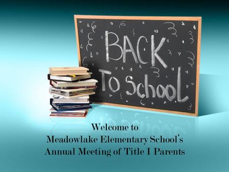 Welcome to Meadowlake Elementary School’s Annual Meeting of Title I Parents.