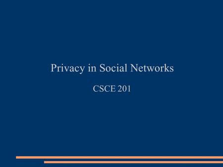 Privacy in Social Networks CSCE 201. Reading Dwyer, Hiltz, Passerini, Trust and privacy concern within social networking sites: A comparison of Facebook.