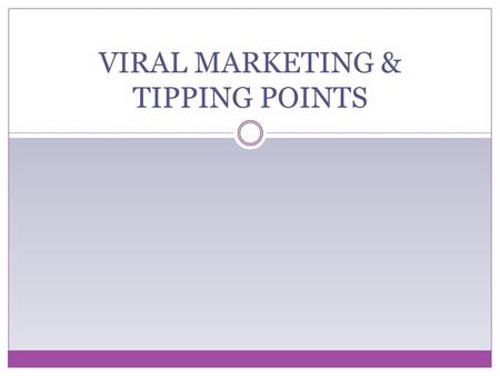 VIRAL MARKETING & TIPPING POINTS. Malcolm Gladwell’s best seller Thomas Schelling (Nobel Prize winner) first introduced the concept of “tipping points”