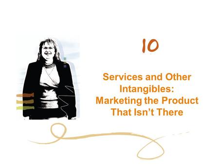 Services and Other Intangibles: Marketing the Product That Isn’t There.