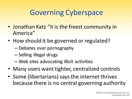 Governing Cyberspace Jonathan Katz “it is the freest community in America” How should it be governed or regulated? – Debates over pornography – Selling.