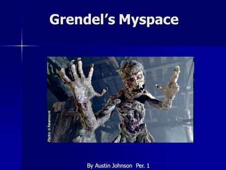 Grendel’s Myspace By Austin Johnson Per. 1. About Me I am a very lonely misunderstood creature. All I want are some friends I can talk to, but all these.