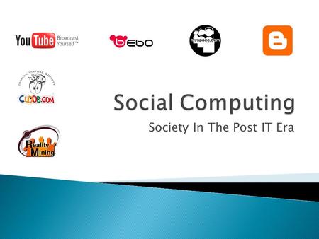 Society In The Post IT Era.  Social computing refers to the use of “Social software”  Enables people to connect or collaborate through computer-mediated.